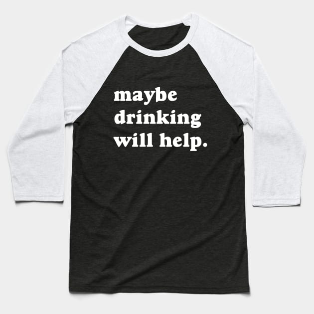 Maybe Drinking Will Help Baseball T-Shirt by Rebus28